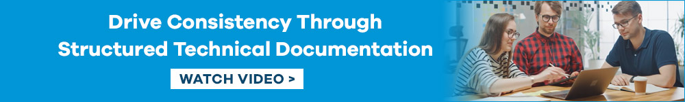 Drive Consistency Through Structured Technical Documentation. Watch Video.
