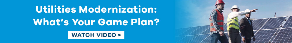 Utilities Modernization: What's Your Game Plan? Watch video.